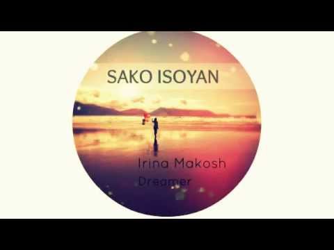 Sako Isoyan Feat. Irina Makosh - Dreamer
