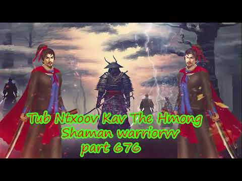 Tub Ntxoov kav The Hmong  warrior legendary  story Part 676 - 24/10/2023
