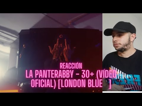 REACCIÓN La Panterabby - 30+ (Vídeo Oficial) [London Blue💎]