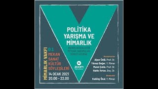 01 I POLİTİKA, YARIŞMA VE MİMARLIK (MİMARLIK VAKFI MEKAN SANAT KÜLTÜR SÖYLEŞİLER