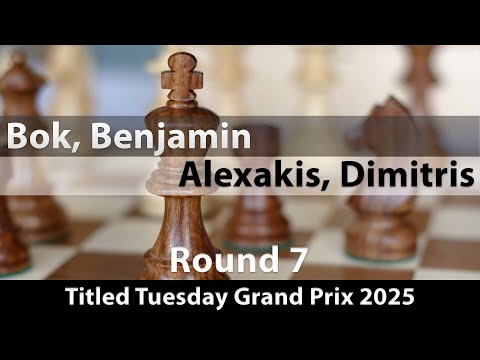GM Benjamin Bok vs IM Dimitris Alexakis | Titled Tuesday Grand Prix 2025 | Rd 7