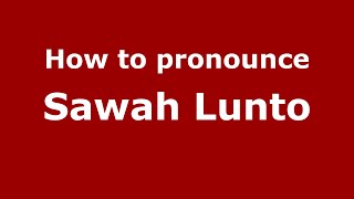 How to pronounce Sawah Lunto