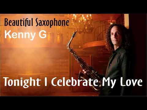 Tonight i celebrate my love - Saxophone Legend Kenny G
