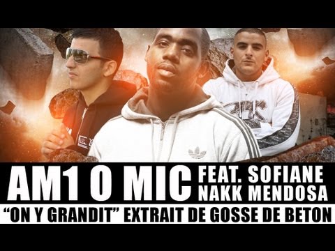 EXCLU AM1 O MIC FEAT SOFIANE & NAKK MENDOSA - ON Y GRANDIT