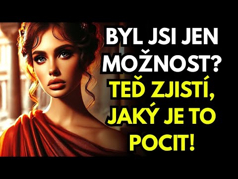 Byl jsi jen možnost? Teď zjistí, jaký je to pocit! ~Stoická odpověď