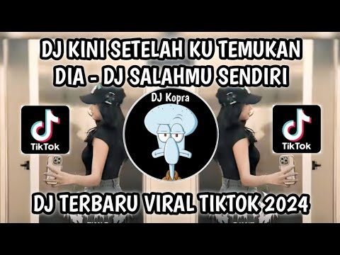 DJ KINI SETELAH KU TEMUKAN DIA MAU TERIMA AKU APA ADANYA-DJ SALAHMU SENDIRI BOOTLEG VIRAL TIKTOK2024
