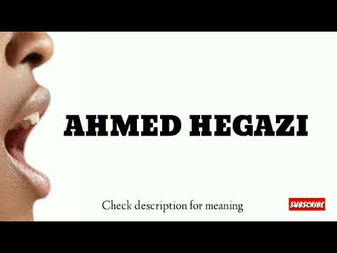 How to pronounce Ahmed Hegazi