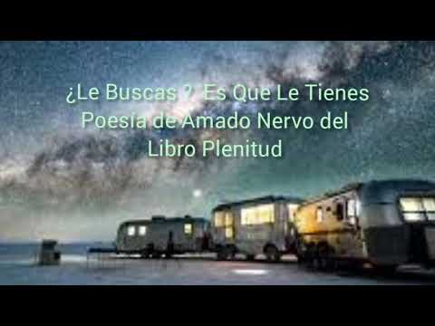 ¿Le Buscas? Es Que Le Tienes Poesía Amado Nervo del Libro Plenitud  / Esther Larios