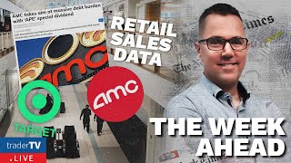 THE WEEK AHEAD - RETAIL SALES DATA, $AMC "APE" Dividend, EARNINGS, $NIO, $LI, $WMT, $TGT - (Eps.7)
