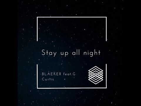 Stay up all night - BLAEKER feat. G Curtis