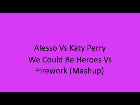 Alesso Vs Katy Perry We Could Be Heroes Vs Firework (DJ Looly Mashup)