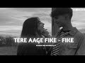Tere Aage Fike Fike Slowed And Reverb LO FI Song Lyrics