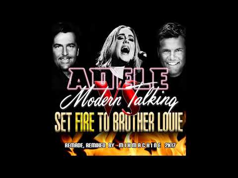 Adele Vs Modern Talking   Set Fire To Brother Louie (Mixmachine Mashup)