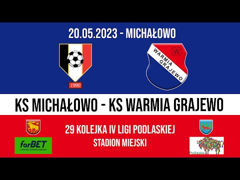 20.05.2023 IV LIGA PODLASKA (29 kolejka) KS Michałowo - WARMIA Grajewo