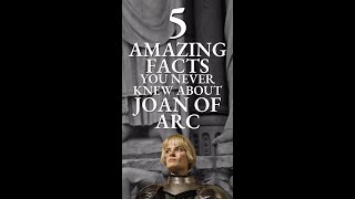 5 AMAZING FACTS YOU NEVER KNEW ABOUT JOAN OF ARC