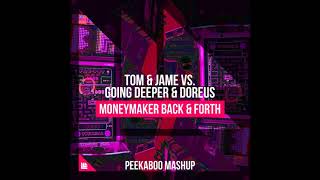 Tom & Jame vs. Going Deeper & Doreus - Moneymaker Back & Forth (Peekaboo Mashup)