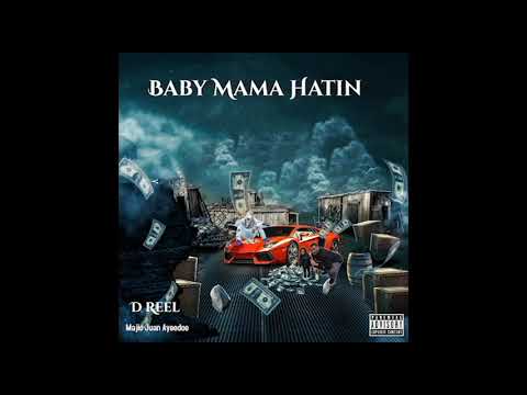 D Reel ft.Majic Juan Ayeedoe -Baby Moma Hatin