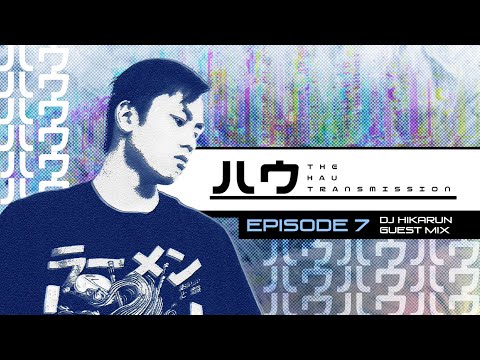The Hau Transmission // Episode 007 (ft. DJ HIKARUN)
