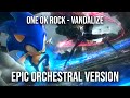 One Ok Rock - Vandalize (Orchestral Version) [From 