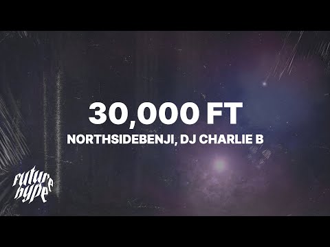 NorthSideBenji & DJ Charlie B - 30,000 ft (Lyrics)