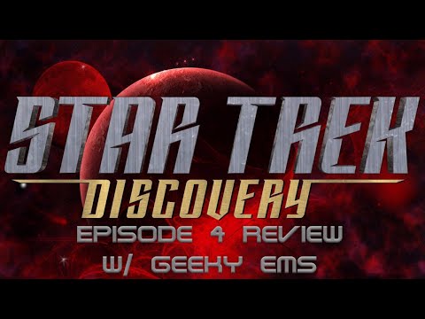 LIVE STREAM - Star Trek Discovery Episode 4 Review w/Geeky Ems - SPOILERS