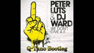 Peter Luts & DJ Ward - We Don't Give A F (Q-Tano Bootleg)