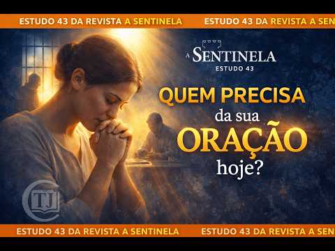 Estudo 43 de A Sentinela — Sempre ore por outros