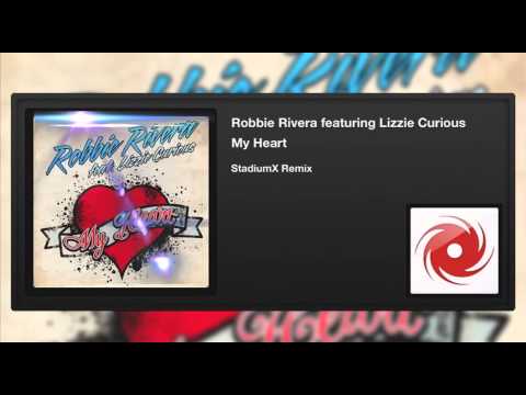 Robbie Rivera featuring Lizzie Curious - My Heart (StadiumX Remix)