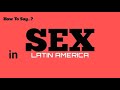 How To Say Sex In Latin America Sex In 100 Languages Series Pronunciation Guide