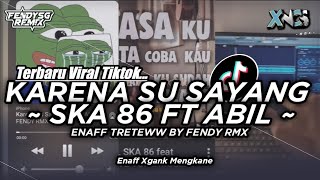 Download lagu DJ KARNA SU SAYANG SKA 86 * FT ABIL ENAF TRETEWW TERBARU VIRAL TIKTOK BY FENDY RMX  mp3