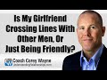 Is My Girlfriend Crossing Lines With Other Men, Or Just Being Friendly?