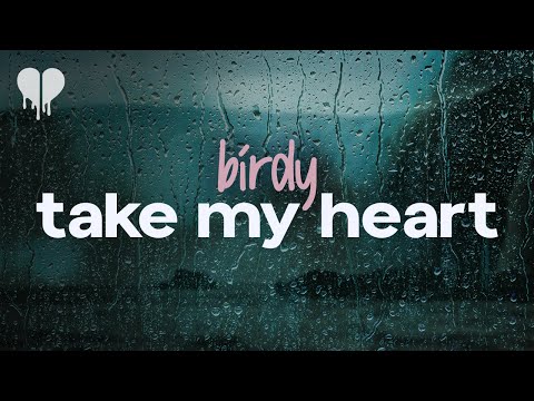 birdy - take my heart (lyrics)