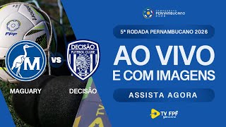 AO VIVO E COM IMAGENS: MAGUARY X DECISÃO | 5ª RODADA | PERNAMBUCANO 2026
