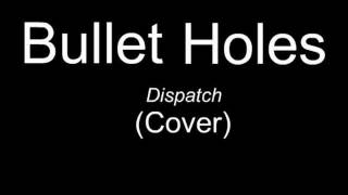 Bullet Holes - Dispatch (Cover)