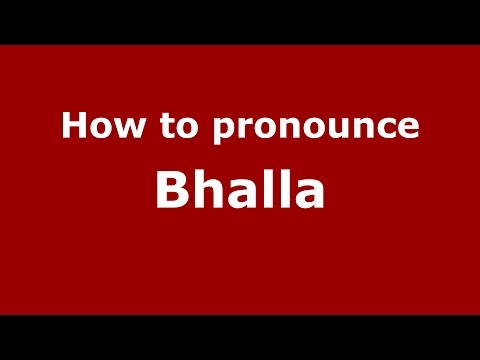 How to pronounce Bhalla