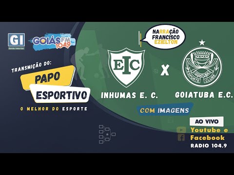 INHUMAS E. C.  X  GOIATUBA E. C.  AO VIVO
