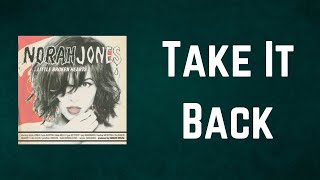 Norah Jones - Take It Back (Lyrics)