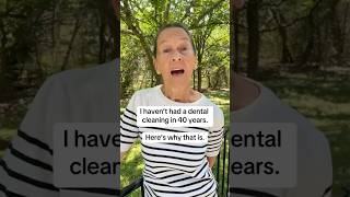 I haven't had a dental cleaning in 40 years. Here's why that is.
