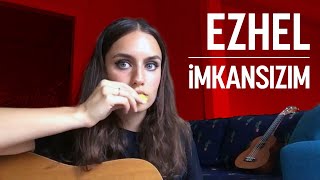 EZHEL - İmkansızım (Ardıç Duygu cover)