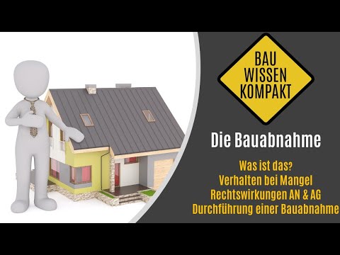 Die Bauabnahme - Theorie & Praxis - Was ist das / Mangelbeseitigung / Durchführung - KOMPAKT ERKLÄRT