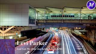 Levi Parker - God Got Me (feat. Jon Keith &amp; K.H.A.M)