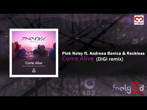 Pink Noisy ft. Andreea Banica & Reckless - Come Alive (DiGi Remix)