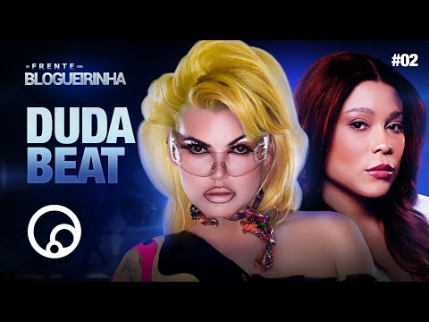DE FRENTE COM BLOGUEIRINHA: DUDA BEAT - T3E2 | DiaTV