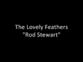 The Lovely Feathers - Rod Stewart 