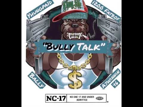 "Bully Talk"- Yhungpa1d, 1200 Fatboy, Bally, & Ajwinnin46