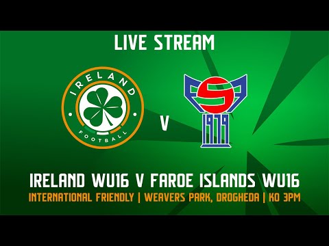 🔴 LIVE | Ireland WU16 4-0 Faroe Islands WU16 | International Friendly