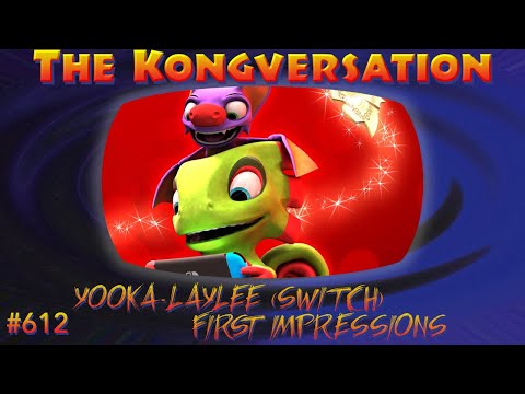 The Kongversation 612 - Yooka-Laylee (Switch) First Impressions