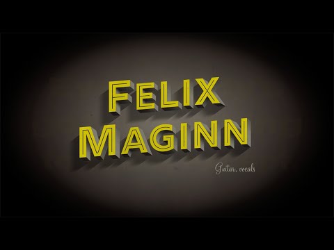 Everybody's got something to hide, except FELIX MAGINN