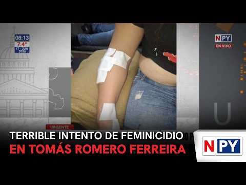 Terrible intento de feminicidio en Tomás Romero Ferreira