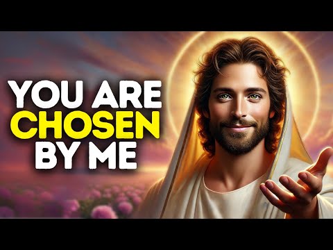 You Are Chosen by Me | God Says | God Message Today | Gods Message Now | God Message | God Say